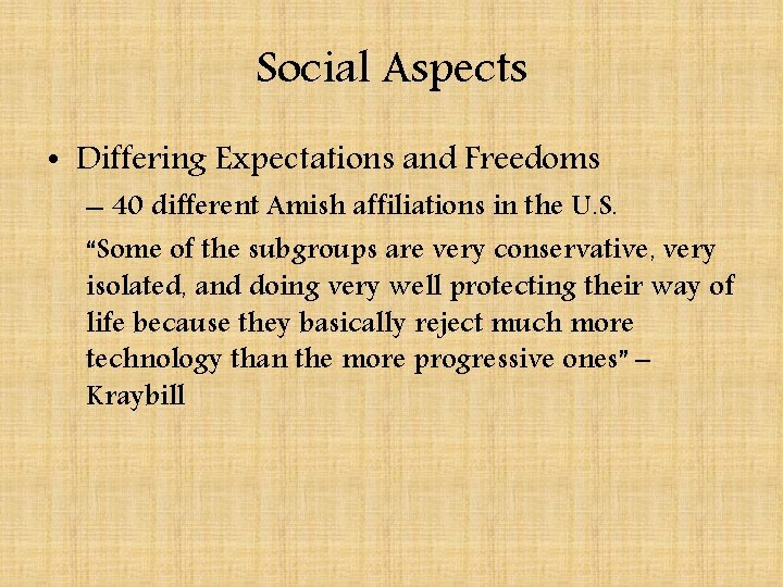 Social Aspects • Differing Expectations and Freedoms – 40 different Amish affiliations in the