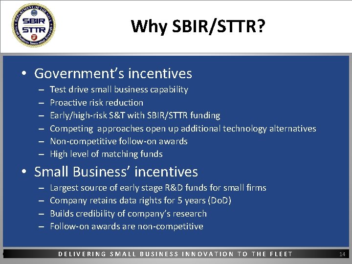 Why SBIR/STTR? • Government’s incentives – – – Test drive small business capability Proactive