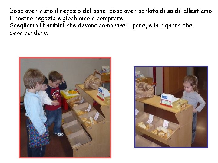 Dopo aver visto il negozio del pane, dopo aver parlato di soldi, allestiamo il