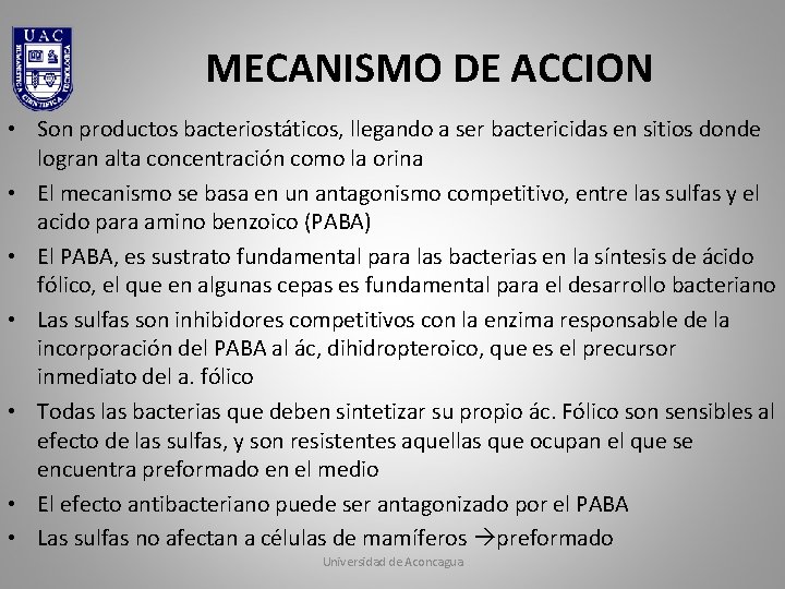 MECANISMO DE ACCION • Son productos bacteriostáticos, llegando a ser bactericidas en sitios donde