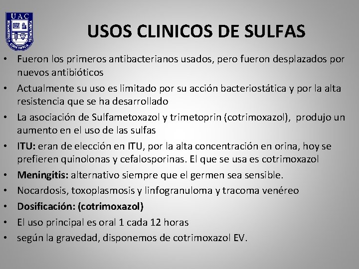 USOS CLINICOS DE SULFAS • Fueron los primeros antibacterianos usados, pero fueron desplazados por