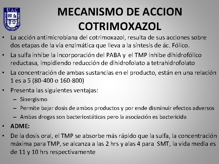MECANISMO DE ACCION COTRIMOXAZOL • La acción antimicrobiana del cotrimoxazol, resulta de sus acciones