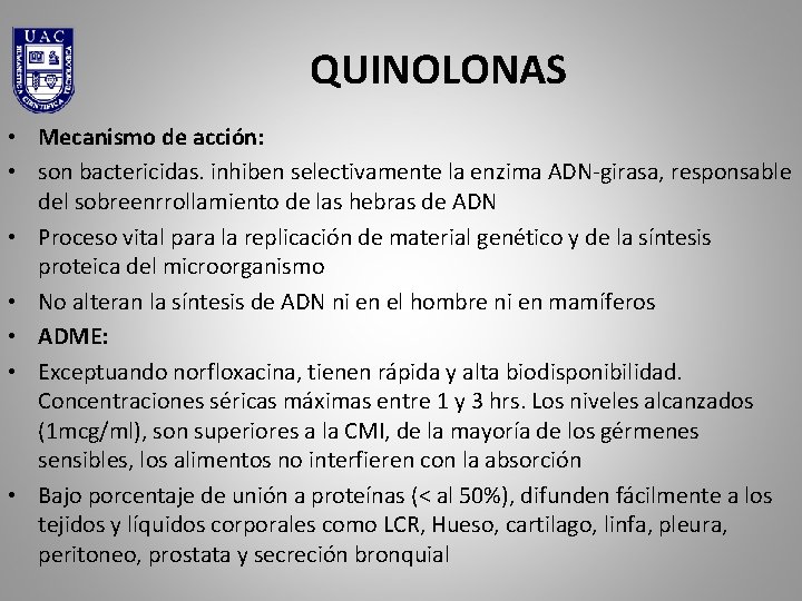 QUINOLONAS • Mecanismo de acción: • son bactericidas. inhiben selectivamente la enzima ADN-girasa, responsable