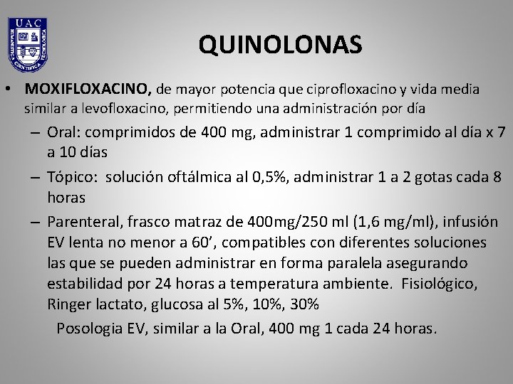 QUINOLONAS • MOXIFLOXACINO, de mayor potencia que ciprofloxacino y vida media similar a levofloxacino,