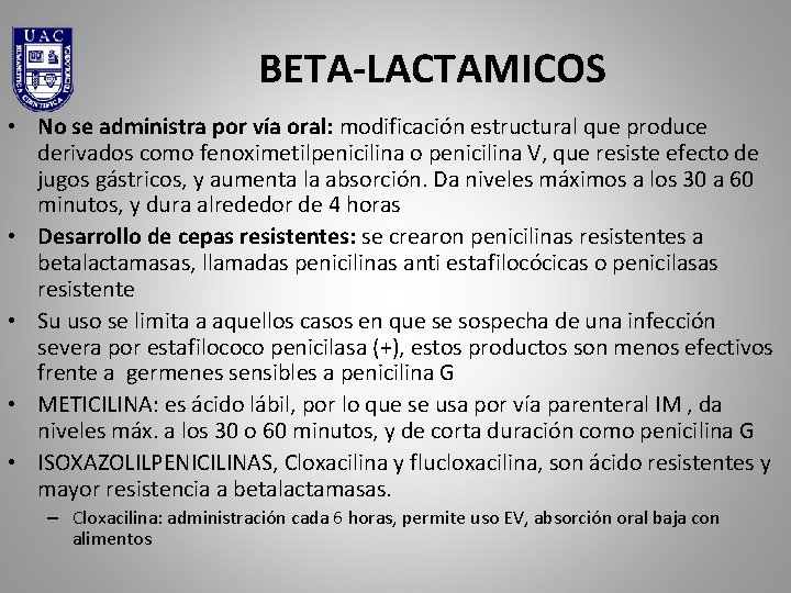 BETA-LACTAMICOS • No se administra por vía oral: modificación estructural que produce derivados como