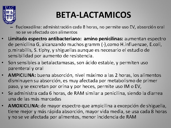 BETA-LACTAMICOS – flucloxacilina: administración cada 8 horas, no permite uso EV, absorción oral no