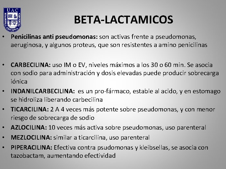 BETA-LACTAMICOS • Penicilinas anti pseudomonas: son activas frente a pseudomonas, aeruginosa, y algunos proteus,