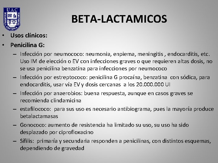 BETA-LACTAMICOS • Usos clínicos: • Penicilina G: – Infección por neumococo: neumonia, enpiema, meningitis