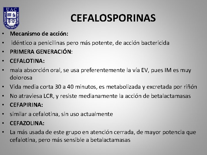 CEFALOSPORINAS • • • Mecanismo de acción: idéntico a penicilinas pero más potente, de