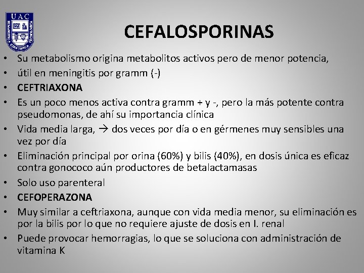 CEFALOSPORINAS • • • Su metabolismo origina metabolitos activos pero de menor potencia, útil