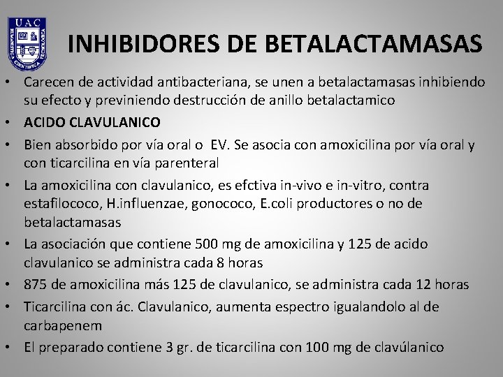 INHIBIDORES DE BETALACTAMASAS • Carecen de actividad antibacteriana, se unen a betalactamasas inhibiendo su