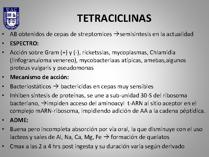 TETRACICLINAS • AB obtenidos de cepas de streptomices semisintesis en la actualidad • ESPECTRO: