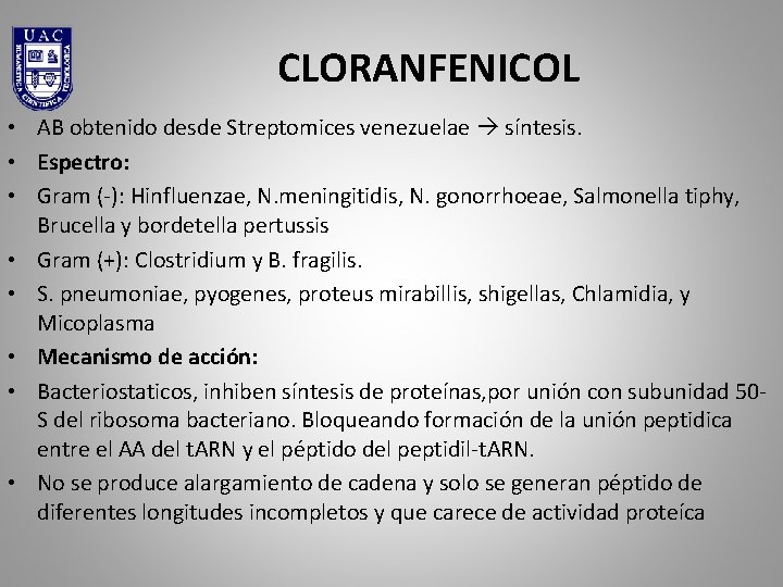 CLORANFENICOL • AB obtenido desde Streptomices venezuelae síntesis. • Espectro: • Gram (-): Hinfluenzae,
