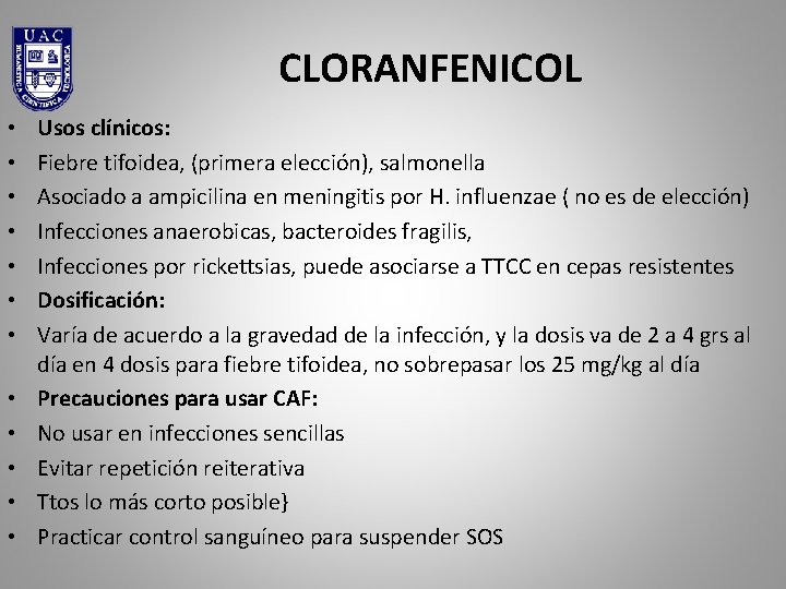 CLORANFENICOL • • • Usos clínicos: Fiebre tifoidea, (primera elección), salmonella Asociado a ampicilina