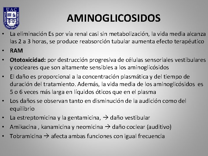 AMINOGLICOSIDOS • La eliminación Es por vía renal casi sin metabolización, la vida media