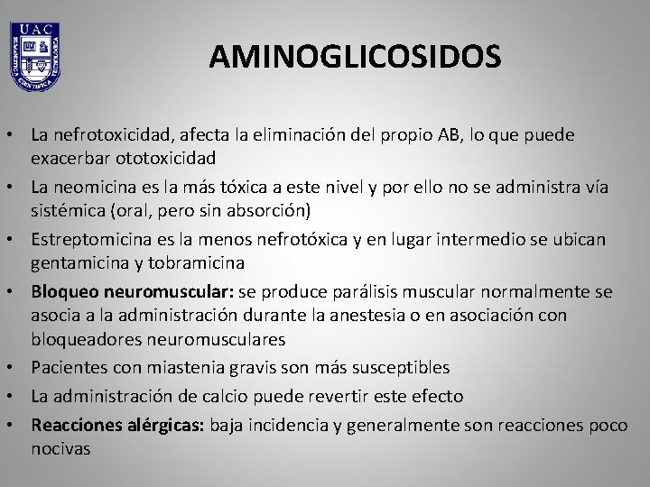 AMINOGLICOSIDOS • La nefrotoxicidad, afecta la eliminación del propio AB, lo que puede exacerbar