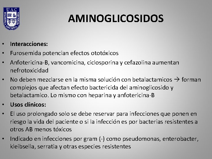 AMINOGLICOSIDOS • Interacciones: • Furosemida potencian efectos ototóxicos • Anfotericina-B, vancomicina, ciclosporina y cefazolina