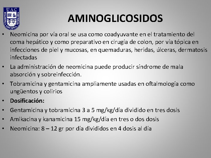 AMINOGLICOSIDOS • Neomicina por vía oral se usa como coadyuvante en el tratamiento del