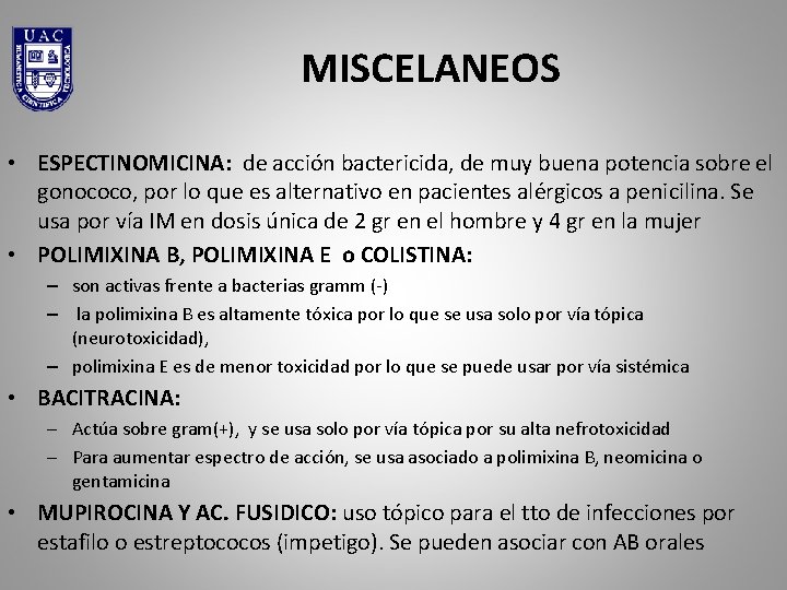 MISCELANEOS • ESPECTINOMICINA: de acción bactericida, de muy buena potencia sobre el gonococo, por