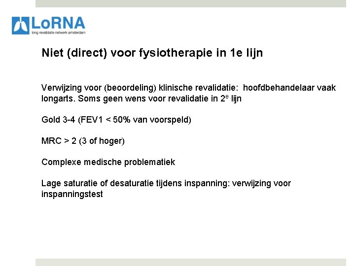 Niet (direct) voor fysiotherapie in 1 e lijn Verwijzing voor (beoordeling) klinische revalidatie: hoofdbehandelaar