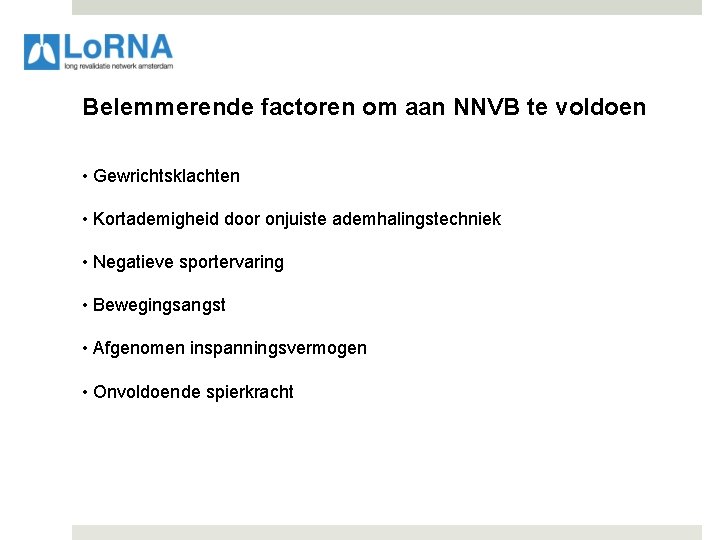  Belemmerende factoren om aan NNVB te voldoen • Gewrichtsklachten • Kortademigheid door onjuiste
