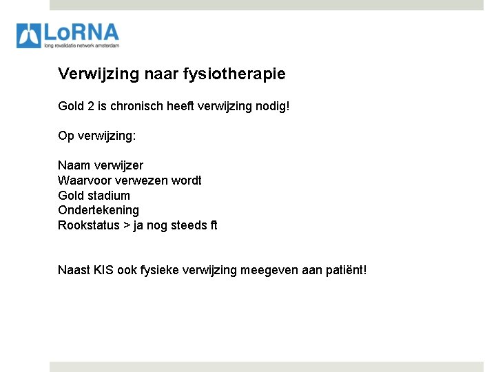 Verwijzing naar fysiotherapie Gold 2 is chronisch heeft verwijzing nodig! Op verwijzing: Naam verwijzer