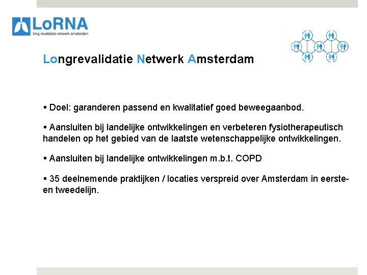 Longrevalidatie Netwerk Amsterdam § Doel: garanderen passend en kwalitatief goed beweegaanbod. § Aansluiten bij