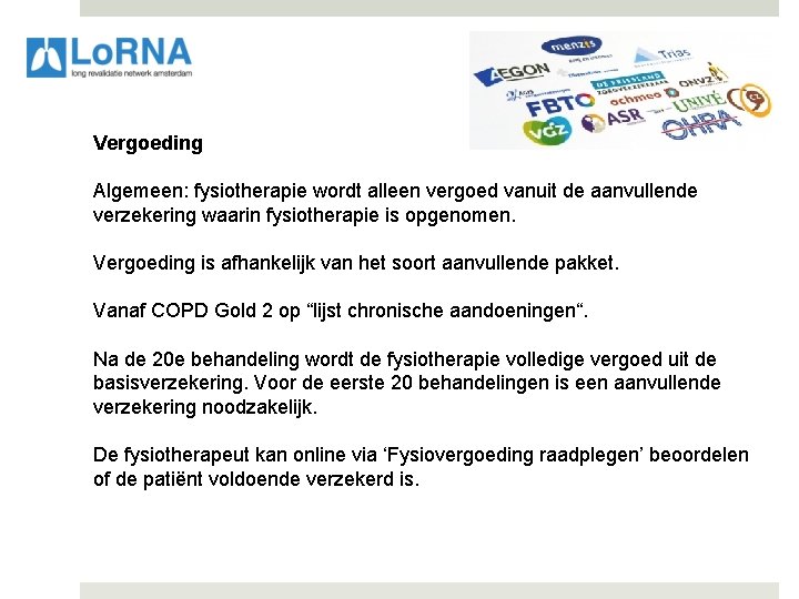 Vergoeding Algemeen: fysiotherapie wordt alleen vergoed vanuit de aanvullende verzekering waarin fysiotherapie is opgenomen.