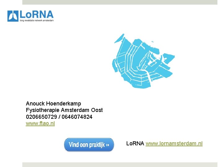 Anouck Hoenderkamp Fysiotherapie Amsterdam Oost 0206650729 / 0646074824 www. ftao. nl Lo. RNA www.