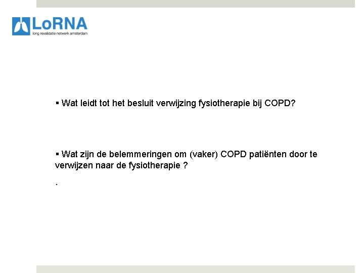 § Wat leidt tot het besluit verwijzing fysiotherapie bij COPD? § Wat zijn de