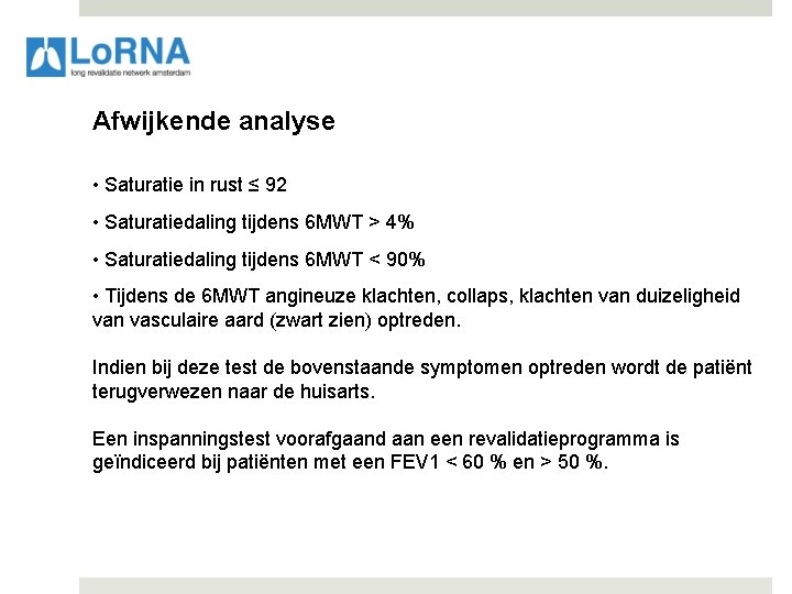 Afwijkende analyse • Saturatie in rust ≤ 92 • Saturatiedaling tijdens 6 MWT >