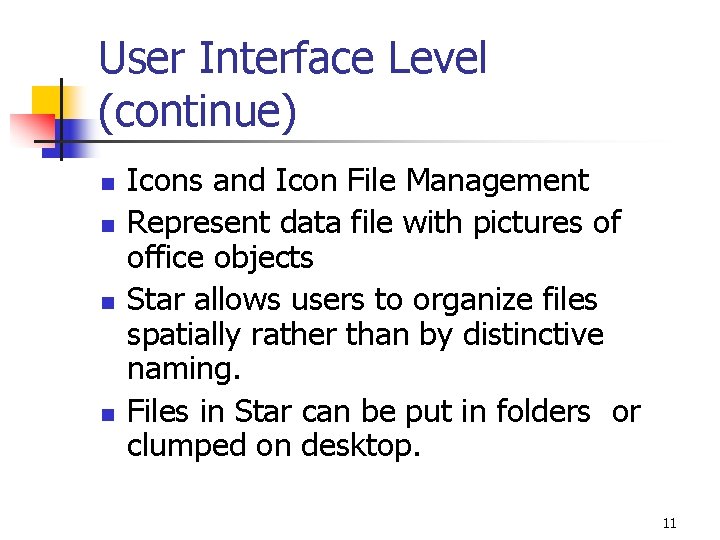 User Interface Level (continue) n n Icons and Icon File Management Represent data file