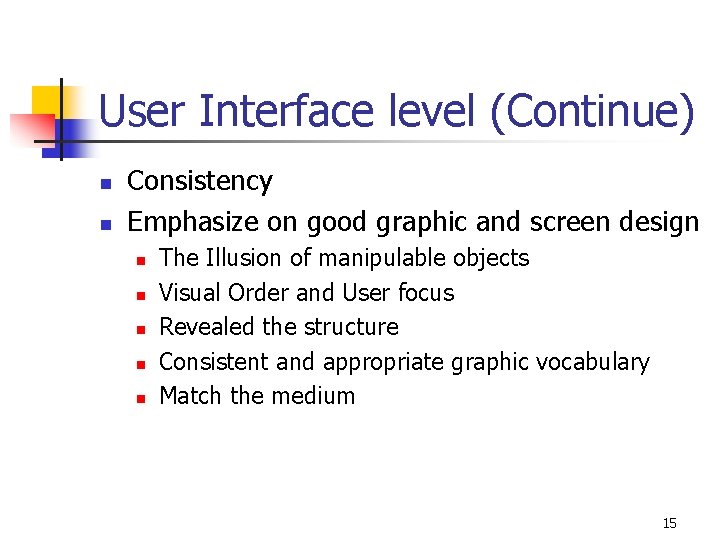 User Interface level (Continue) n n Consistency Emphasize on good graphic and screen design