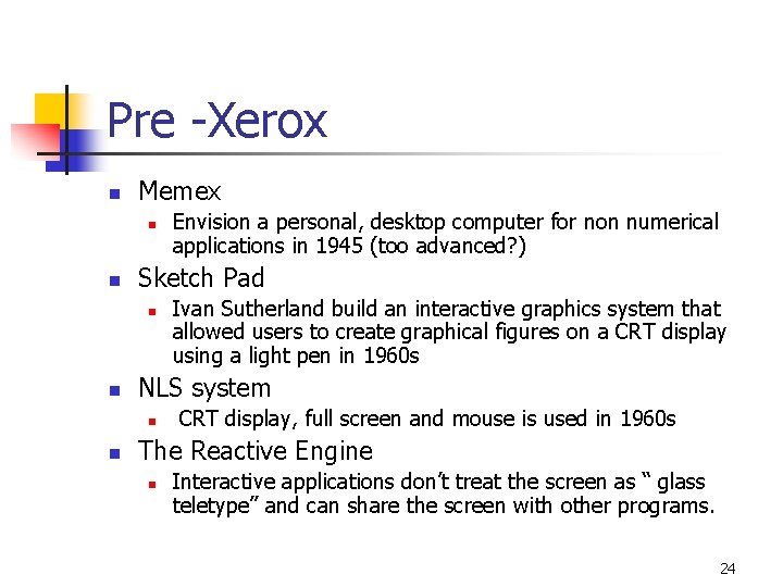 Pre -Xerox n Memex n n Sketch Pad n n Ivan Sutherland build an