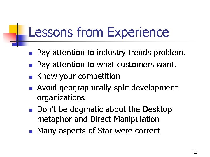 Lessons from Experience n n n Pay attention to industry trends problem. Pay attention