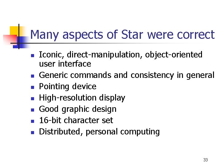 Many aspects of Star were correct n n n n Iconic, direct-manipulation, object-oriented user