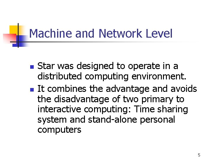Machine and Network Level n n Star was designed to operate in a distributed