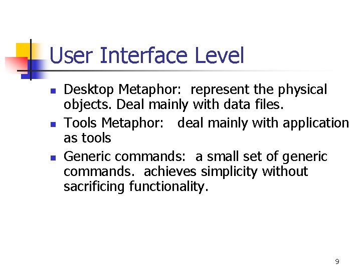 User Interface Level n n n Desktop Metaphor: represent the physical objects. Deal mainly