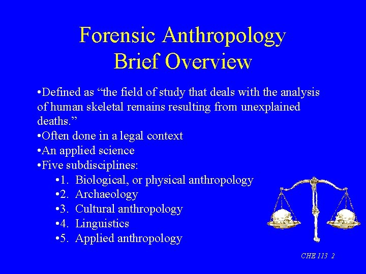 Forensic Anthropology Brief Overview • Defined as “the field of study that deals with