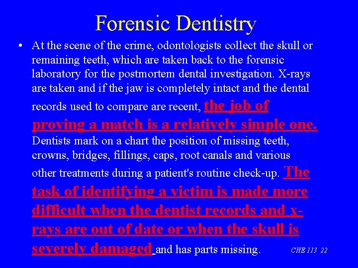 Forensic Dentistry • At the scene of the crime, odontologists collect the skull or