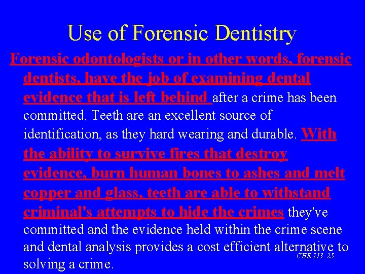 Use of Forensic Dentistry Forensic odontologists or in other words, forensic dentists, have the