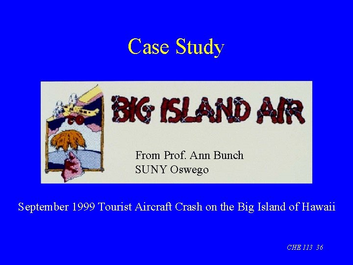 Case Study From Prof. Ann Bunch SUNY Oswego September 1999 Tourist Aircraft Crash on
