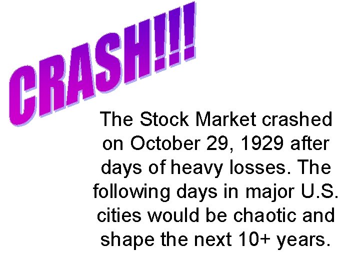 The Stock Market crashed on October 29, 1929 after days of heavy losses. The