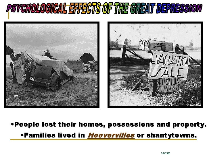  • People lost their homes, possessions and property. • Families lived in Hoovervilles