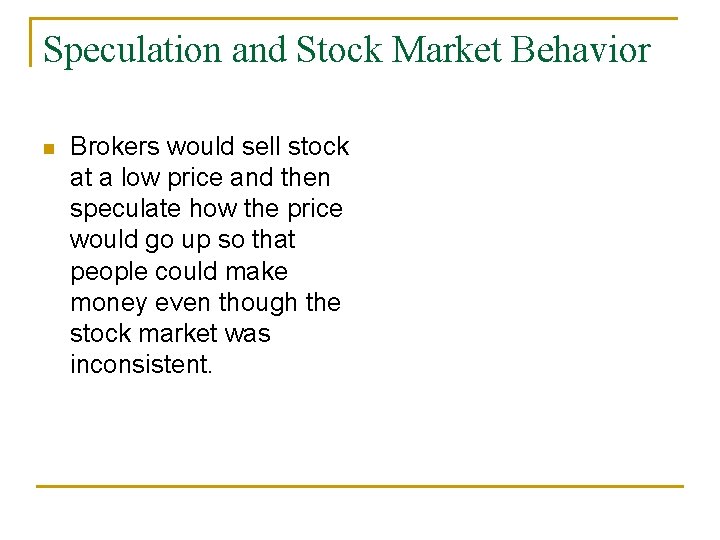 Speculation and Stock Market Behavior n Brokers would sell stock at a low price