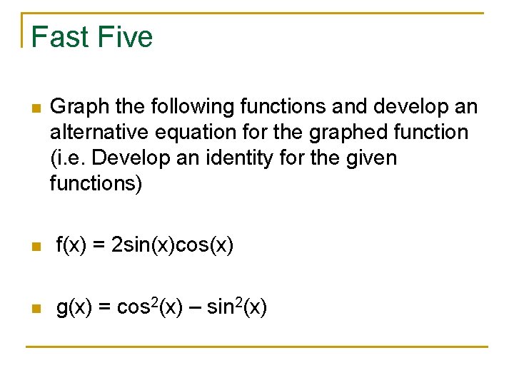 Fast Five n Graph the following functions and develop an alternative equation for the
