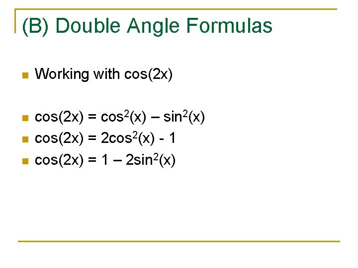 (B) Double Angle Formulas n Working with cos(2 x) n cos(2 x) = cos
