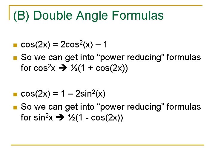 (B) Double Angle Formulas n n cos(2 x) = 2 cos 2(x) – 1