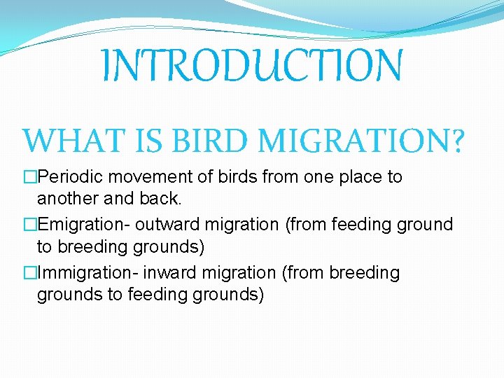 INTRODUCTION WHAT IS BIRD MIGRATION? �Periodic movement of birds from one place to another