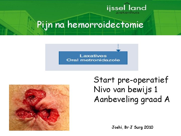 Pijn na hemorroidectomie Start pre-operatief Nivo van bewijs 1 Aanbeveling graad A Joshi, Br